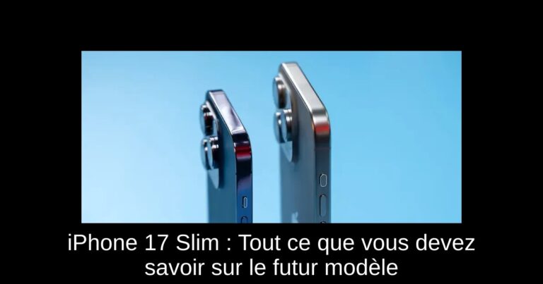 iPhone 17 Slim : Tout ce que vous devez savoir sur le futur modèle