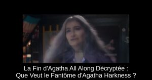 La Fin d'Agatha All Along Décryptée : Que Veut le Fantôme d'Agatha Harkness ?