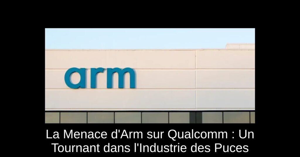 La Menace d’Arm sur Qualcomm : Un Tournant dans l’Industrie des Puces