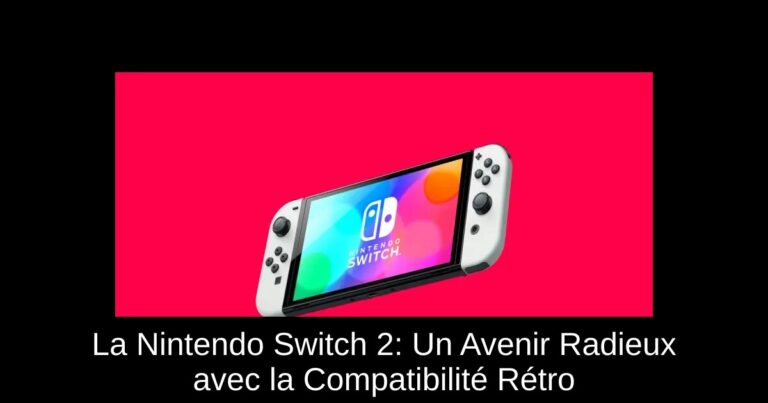 La Nintendo Switch 2: Un Avenir Radieux avec la Compatibilité Rétro