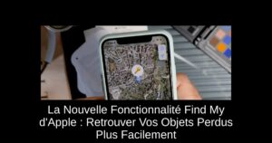 La Nouvelle Fonctionnalité Find My d'Apple : Retrouver Vos Objets Perdus Plus Facilement