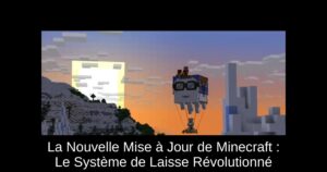 La Nouvelle Mise à Jour de Minecraft : Le Système de Laisse Révolutionné