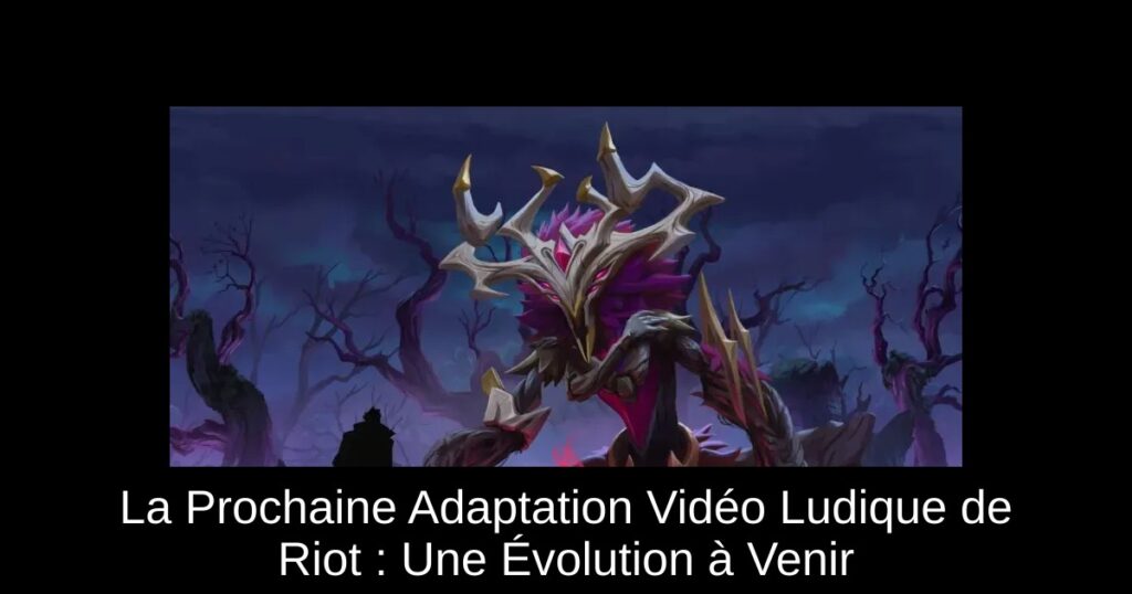 La Prochaine Adaptation Vidéo Ludique de Riot : Une Évolution à Venir