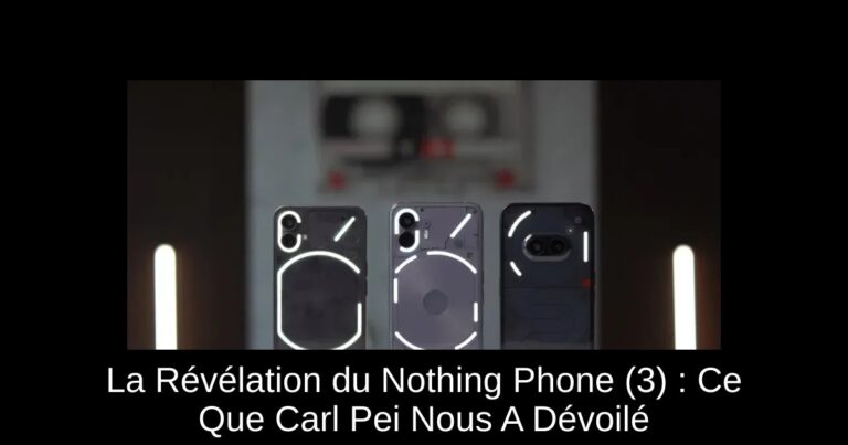 La Révélation du Nothing Phone (3) : Ce Que Carl Pei Nous A Dévoilé