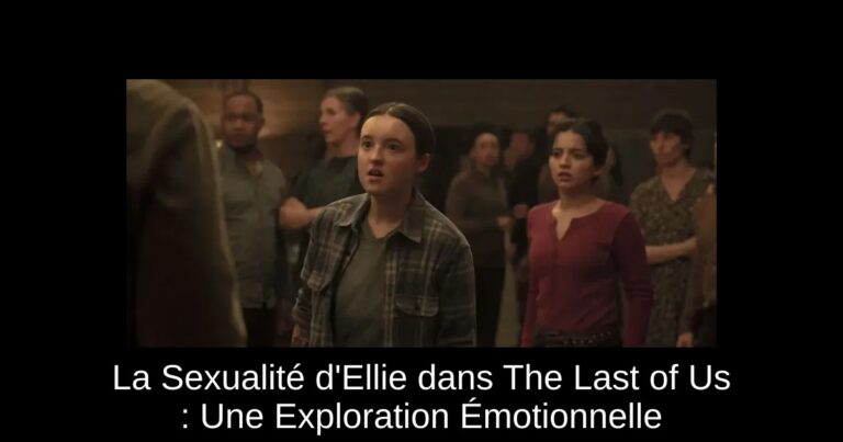 La Sexualité d'Ellie dans The Last of Us : Une Exploration Émotionnelle