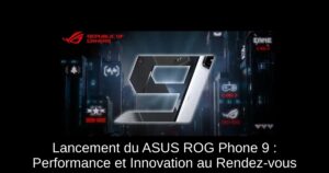 Lancement du ASUS ROG Phone 9 : Performance et Innovation au Rendez-vous