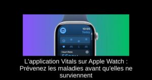 L’application Vitals sur Apple Watch : Prévenez les maladies avant qu’elles ne surviennent
