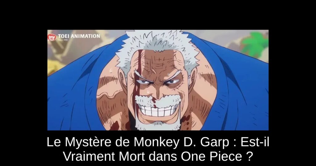 Le Mystère de Monkey D. Garp : Est-il Vraiment Mort dans One Piece ?