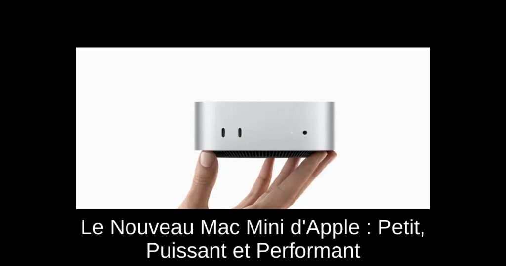 Le Nouveau Mac Mini d&rsquo;Apple : Petit, Puissant et Performant