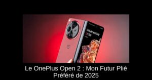 Le OnePlus Open 2 : Mon Futur Plié Préféré de 2025