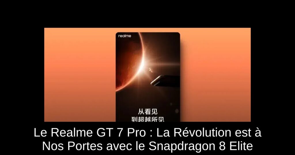Le Realme GT 7 Pro : La Révolution est à Nos Portes avec le Snapdragon 8 Elite
