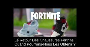 Le Retour Des Chaussures Fortnite : Quand Pourrons-Nous Les Obtenir ?