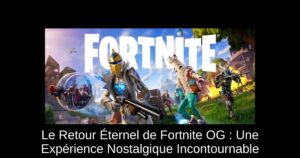 Le Retour Éternel de Fortnite OG : Une Expérience Nostalgique Incontournable