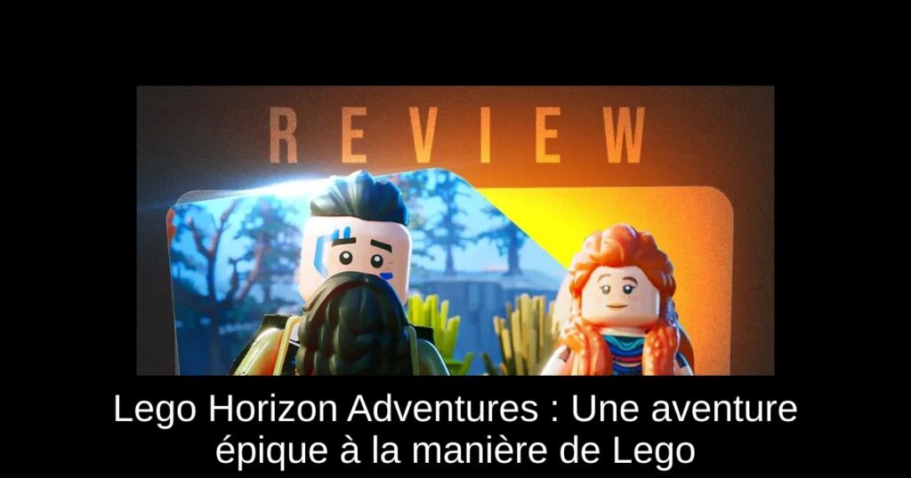 Lego Horizon Adventures : Une aventure épique à la manière de Lego