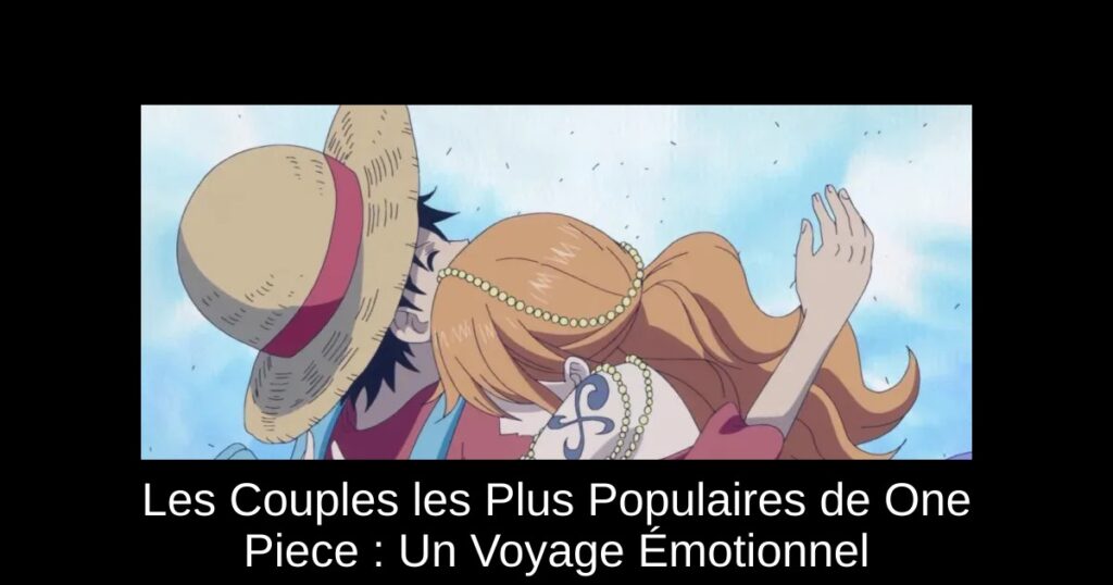 Les Couples les Plus Populaires de One Piece : Un Voyage Émotionnel
