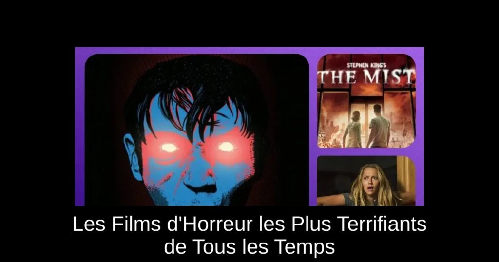 Les Films d&rsquo;Horreur les Plus Terrifiants de Tous les Temps