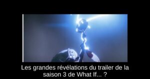 Les grandes révélations du trailer de la saison 3 de What If... ?