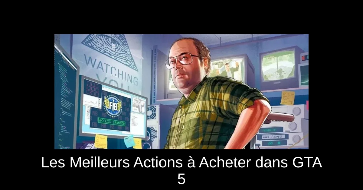 Les Meilleurs Actions à Acheter dans GTA 5