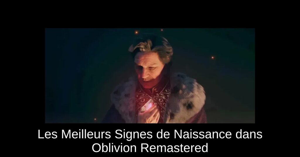Les Meilleurs Signes de Naissance dans Oblivion Remastered