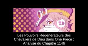 Les Pouvoirs Régénérateurs des Chevaliers de Dieu dans One Piece : Analyse du Chapitre 1146