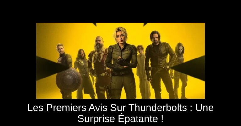 Les Premiers Avis Sur Thunderbolts : Une Surprise Épatante !