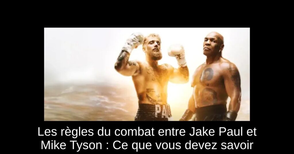 Les règles du combat entre Jake Paul et Mike Tyson : Ce que vous devez savoir