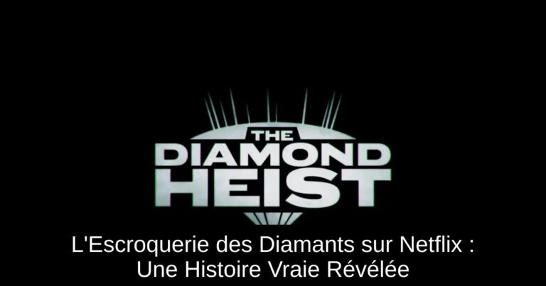 L'Escroquerie des Diamants sur Netflix : Une Histoire Vraie Révélée