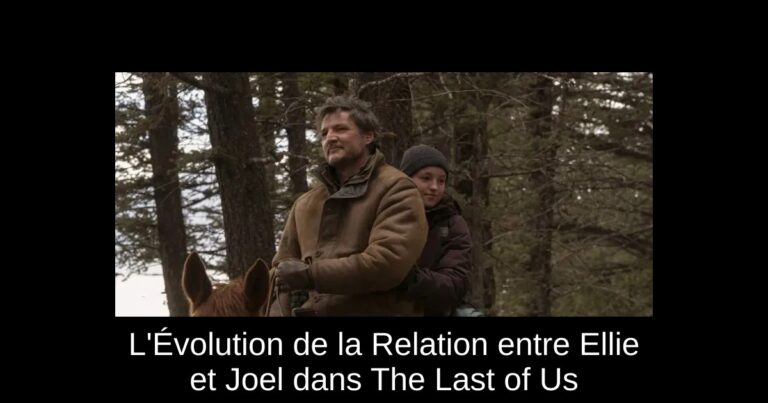 L'Évolution de la Relation entre Ellie et Joel dans The Last of Us