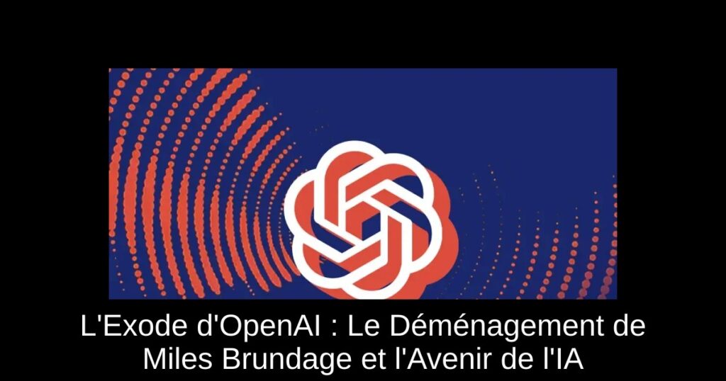 L’Exode d’OpenAI : Le Déménagement de Miles Brundage et l’Avenir de l’IA