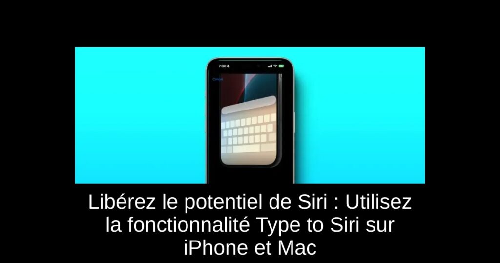 Libérez le potentiel de Siri : Utilisez la fonctionnalité Type to Siri sur iPhone et Mac