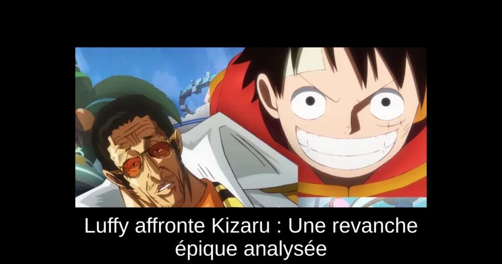 Luffy affronte Kizaru : Une revanche épique analysée