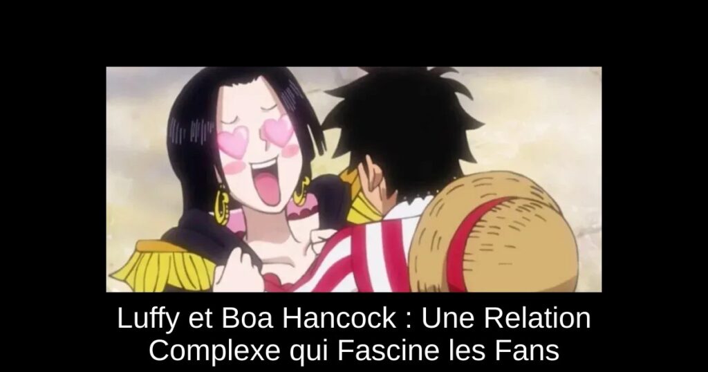 Luffy et Boa Hancock : Une Relation Complexe qui Fascine les Fans