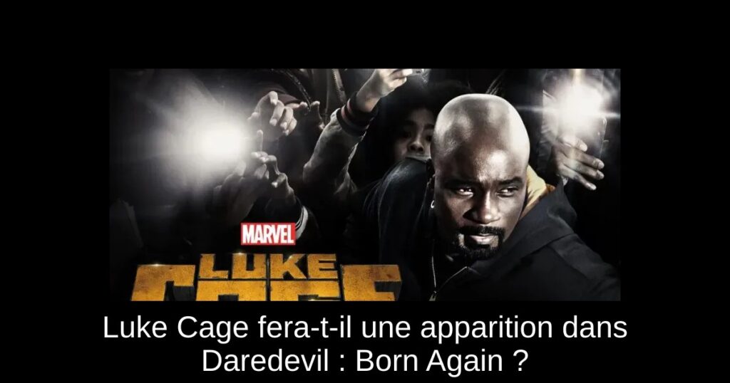 Luke Cage fera-t-il une apparition dans Daredevil : Born Again ?
