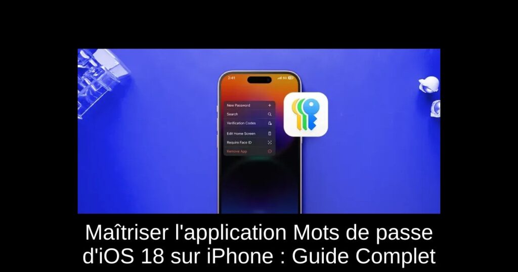 Maîtriser l’application Mots de passe d’iOS 18 sur iPhone : Guide Complet