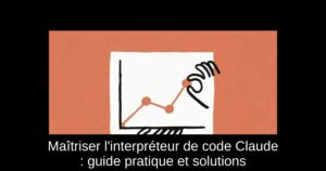 Maîtriser l'interpréteur de code Claude : guide pratique et solutions