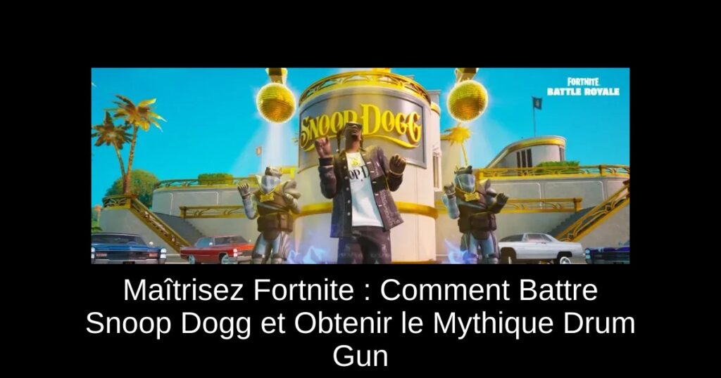 Maîtrisez Fortnite : Comment Battre Snoop Dogg et Obtenir le Mythique Drum Gun