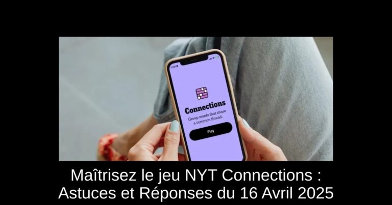 Maîtrisez le jeu NYT Connections : Astuces et Réponses du 16 Avril 2025