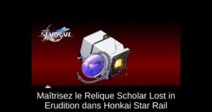 Maîtrisez le Relique Scholar Lost in Erudition dans Honkai Star Rail