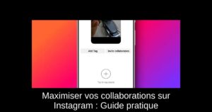 Maximiser vos collaborations sur Instagram : Guide pratique