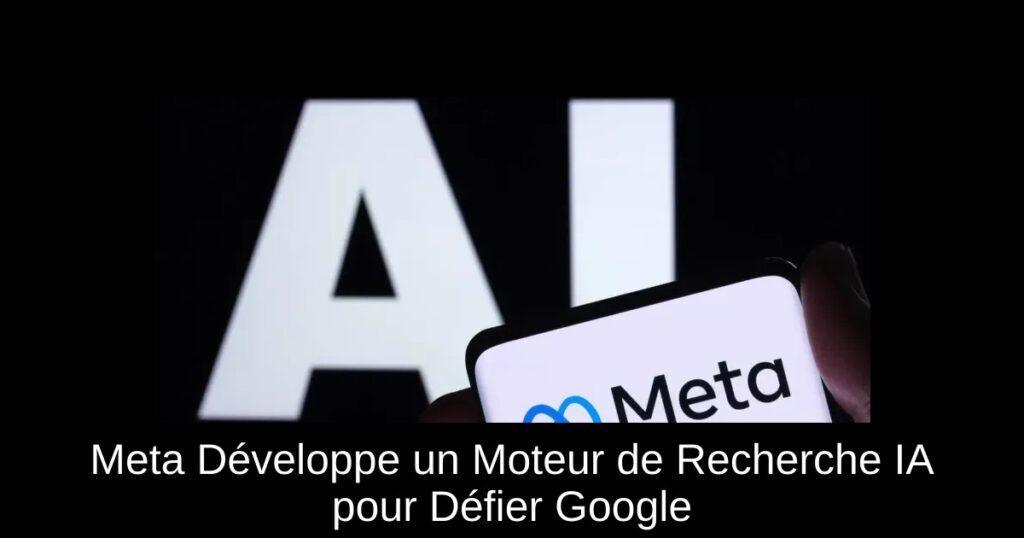 Meta Développe un Moteur de Recherche IA pour Défier Google