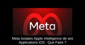 Meta Isolates Apple Intelligence de ses Applications iOS : Que Faire ?
