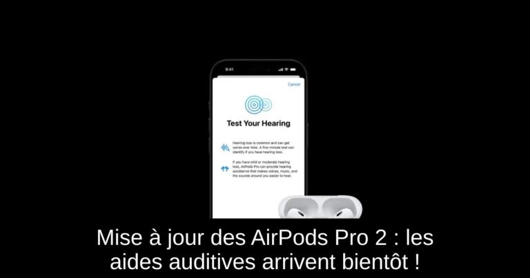 Mise à jour des AirPods Pro 2 : les aides auditives arrivent bientôt !