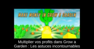 Multiplier vos profits dans Grow a Garden : Les astuces incontournables