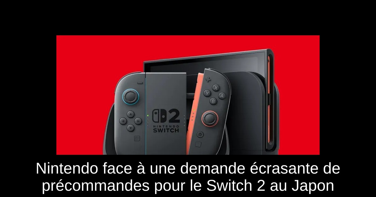 Nintendo face à une demande écrasante de précommandes pour le Switch 2 au Japon