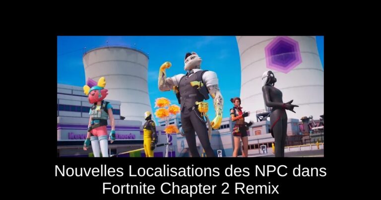 Nouvelles Localisations des NPC dans Fortnite Chapter 2 Remix