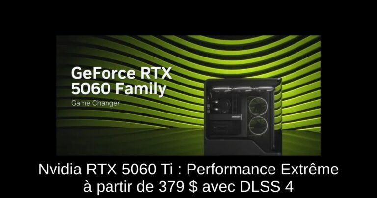 Nvidia RTX 5060 Ti : Performance Extrême à partir de 379 $ avec DLSS 4