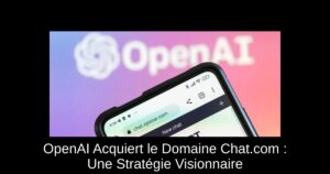 OpenAI Acquiert le Domaine Chat.com : Une Stratégie Visionnaire