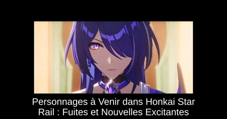 Personnages à Venir dans Honkai Star Rail : Fuites et Nouvelles Excitantes