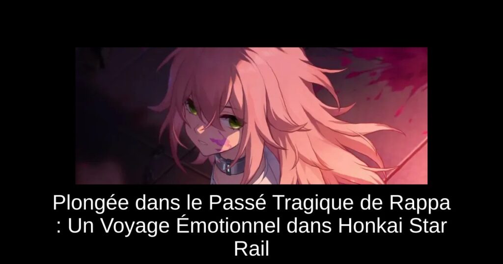 Plongée dans le Passé Tragique de Rappa : Un Voyage Émotionnel dans Honkai Star Rail