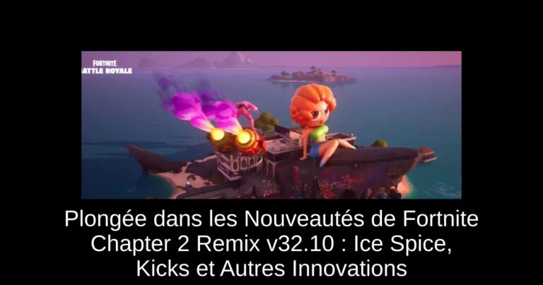 Plongée dans les Nouveautés de Fortnite Chapter 2 Remix v32.10 : Ice Spice, Kicks et Autres Innovations